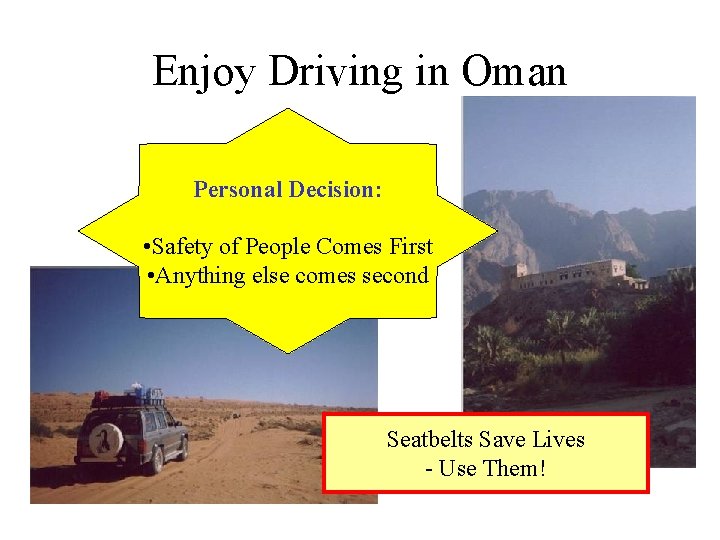 Enjoy Driving in Oman Personal Decision: • Safety of People Comes First • Anything