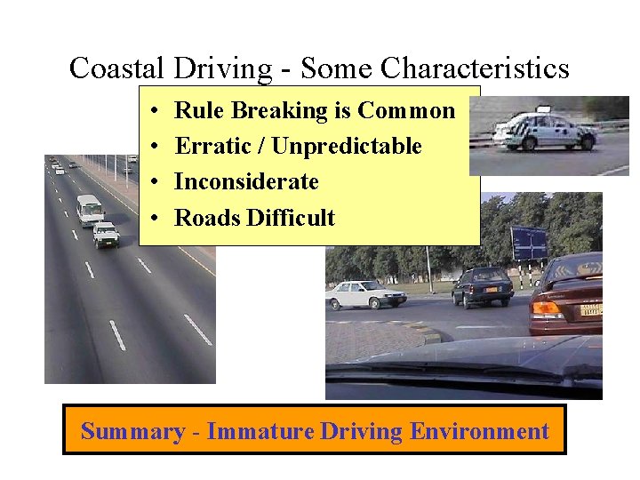 Coastal Driving - Some Characteristics • • Rule Breaking is Common Erratic / Unpredictable