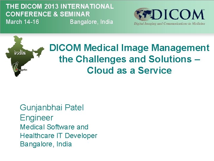 THE DICOM 2013 INTERNATIONAL CONFERENCE & SEMINAR March 14 -16 Bangalore, India DICOM Medical