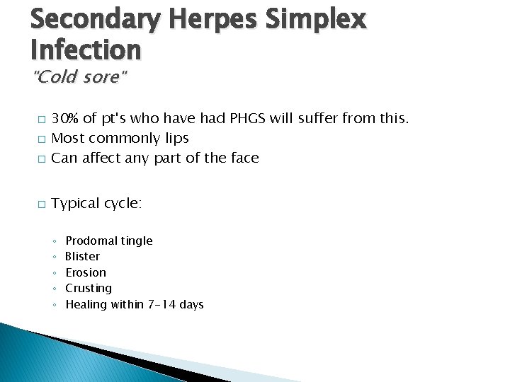 Secondary Herpes Simplex Infection "Cold sore" � 30% of pt's who have had PHGS