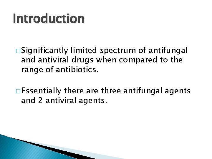 Introduction � Significantly limited spectrum of antifungal and antiviral drugs when compared to the