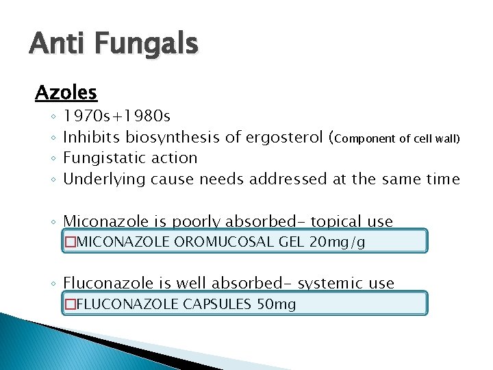 Anti Fungals Azoles ◦ ◦ 1970 s+1980 s Inhibits biosynthesis of ergosterol (Component of