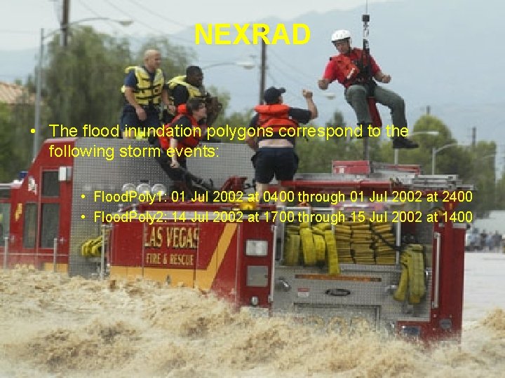 NEXRAD • The flood inundation polygons correspond to the following storm events: • Flood.