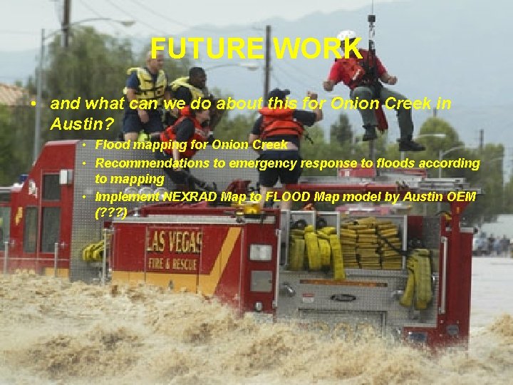 FUTURE WORK • and what can we do about this for Onion Creek in