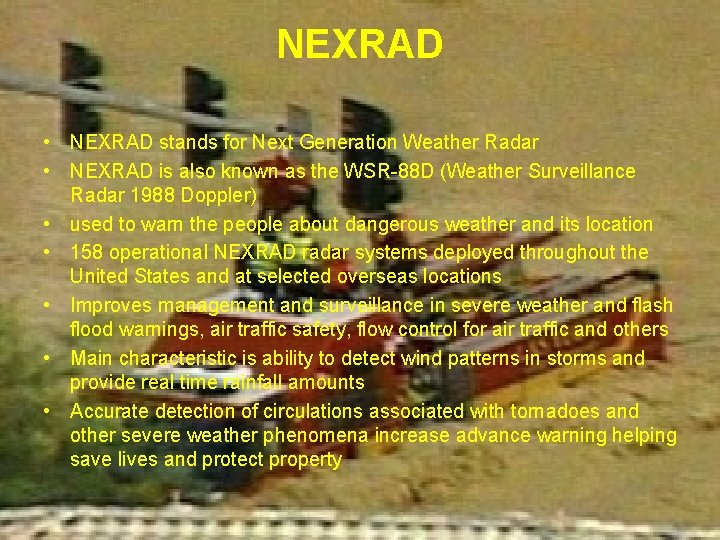 NEXRAD • NEXRAD stands for Next Generation Weather Radar • NEXRAD is also known
