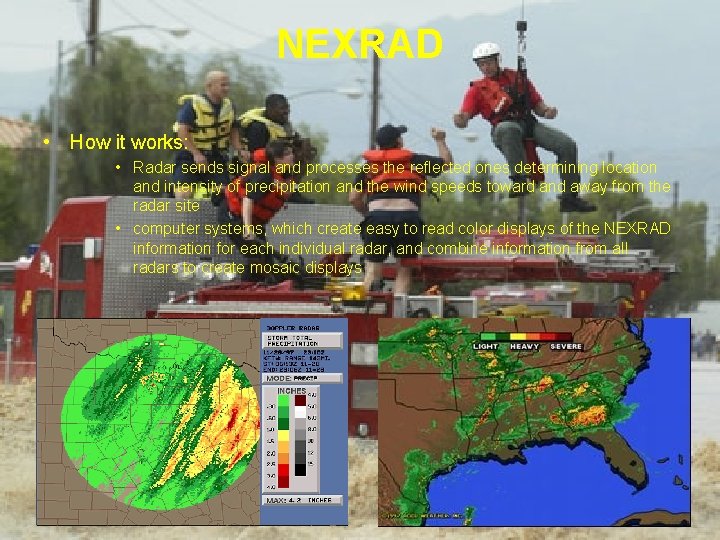 NEXRAD • How it works: • Radar sends signal and processes the reflected ones