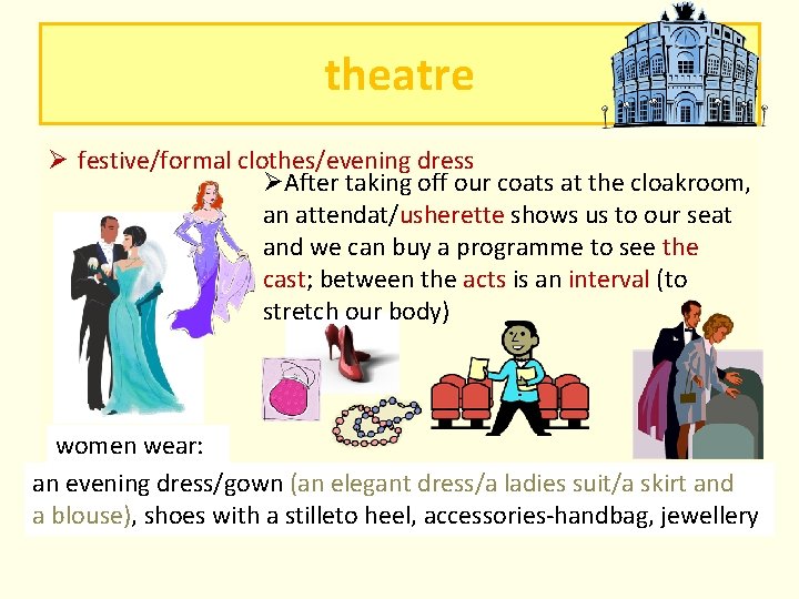 theatre Ø festive/formal clothes/evening dress ØAfter taking off our coats at the cloakroom, an