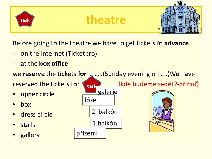 task theatre Before going to theatre we have to get tickets in advance -