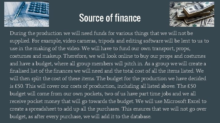 Source of finance During the production we will need funds for various things that