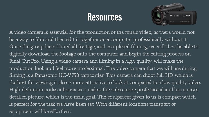 Resources A video camera is essential for the production of the music video, as