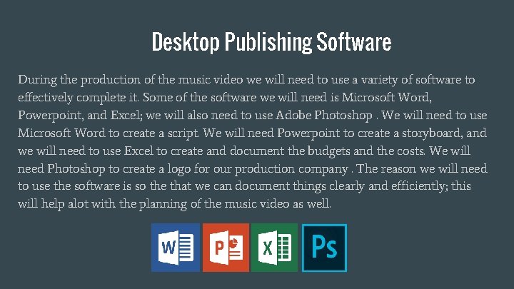 Desktop Publishing Software During the production of the music video we will need to