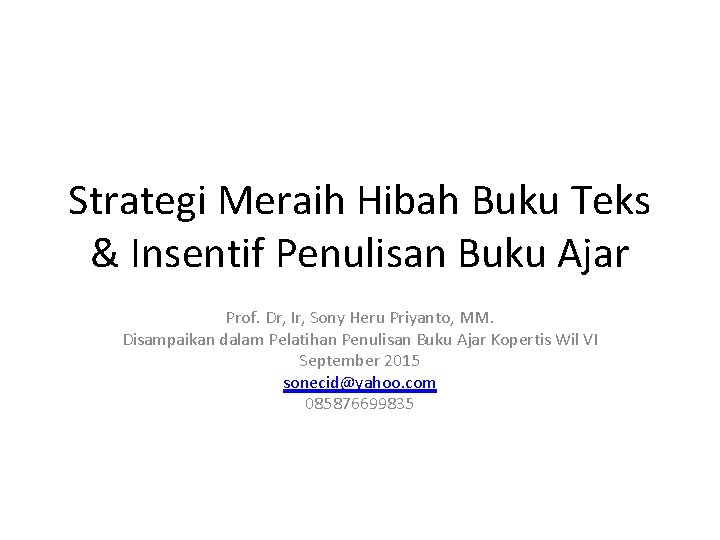 Strategi Meraih Hibah Buku Teks & Insentif Penulisan Buku Ajar Prof. Dr, Ir, Sony