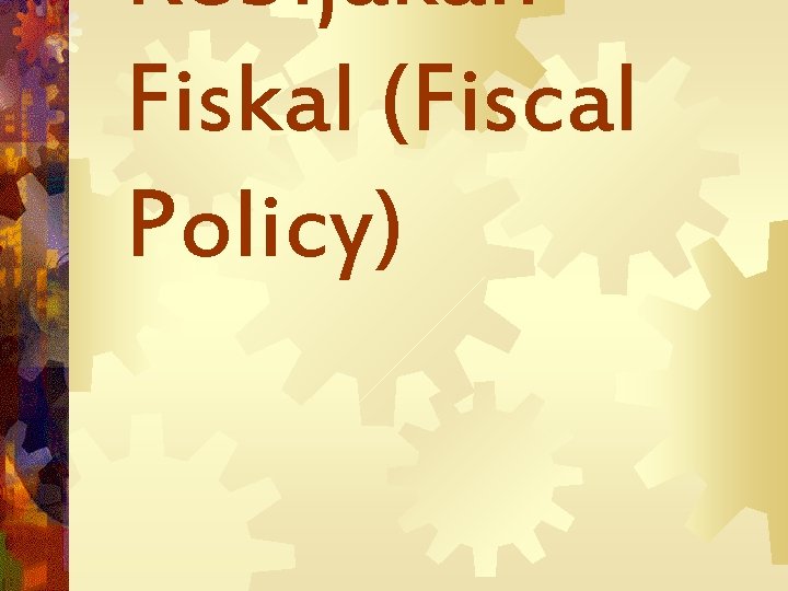 Kebijakan Fiskal (Fiscal Policy) 