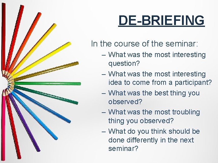 DE-BRIEFING In the course of the seminar: – What was the most interesting question?