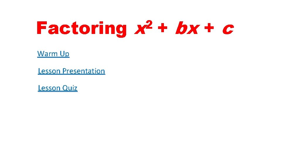 Factoring x + bx + c 2 Warm Up Lesson Presentation Lesson Quiz 