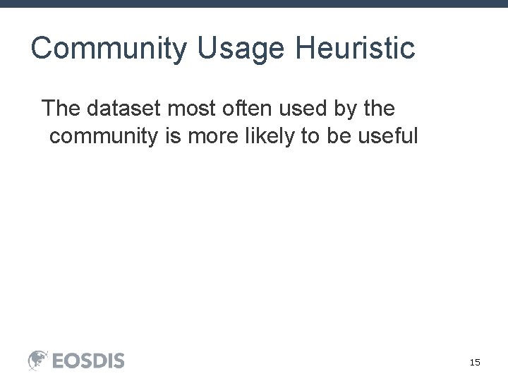 Community Usage Heuristic The dataset most often used by the community is more likely