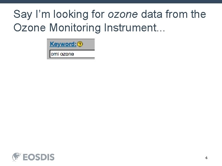 Say I’m looking for ozone data from the Ozone Monitoring Instrument. . . 4