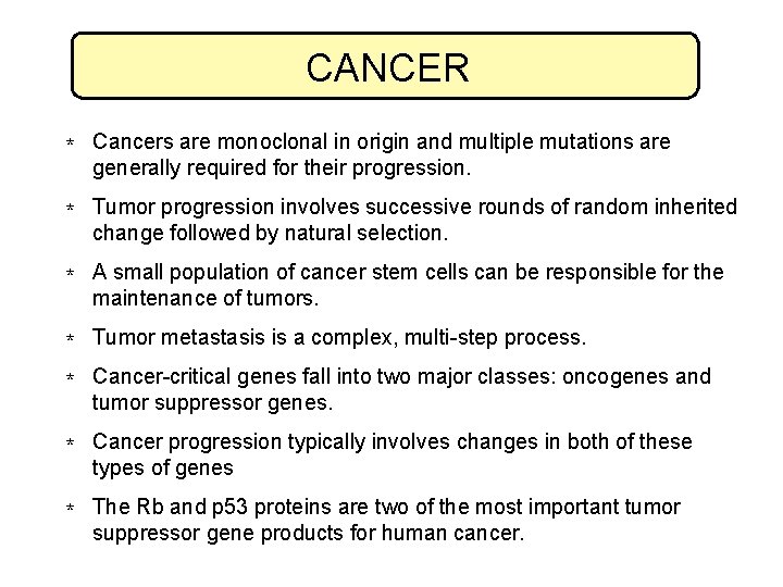 CANCER * Cancers are monoclonal in origin and multiple mutations are generally required for