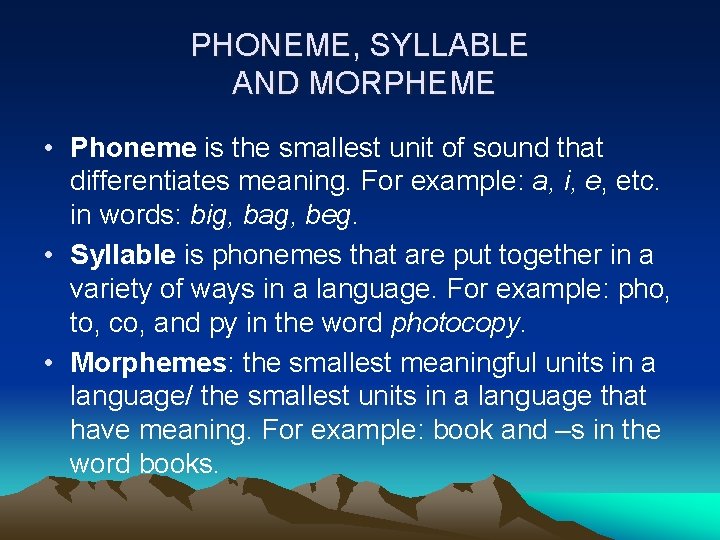 PHONEME, SYLLABLE AND MORPHEME • Phoneme is the smallest unit of sound that differentiates