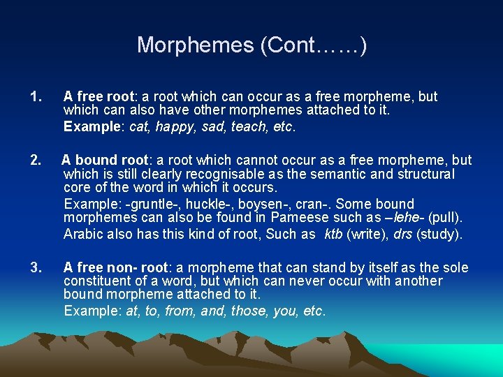 Morphemes (Cont……) 1. A free root: a root which can occur as a free