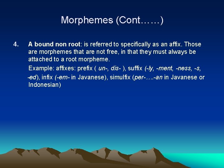 Morphemes (Cont……) 4. A bound non root: is referred to specifically as an affix.