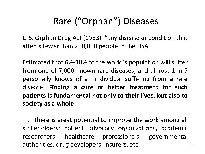 Rare (“Orphan”) Diseases U. S. Orphan Drug Act (1983): “any disease or condition that