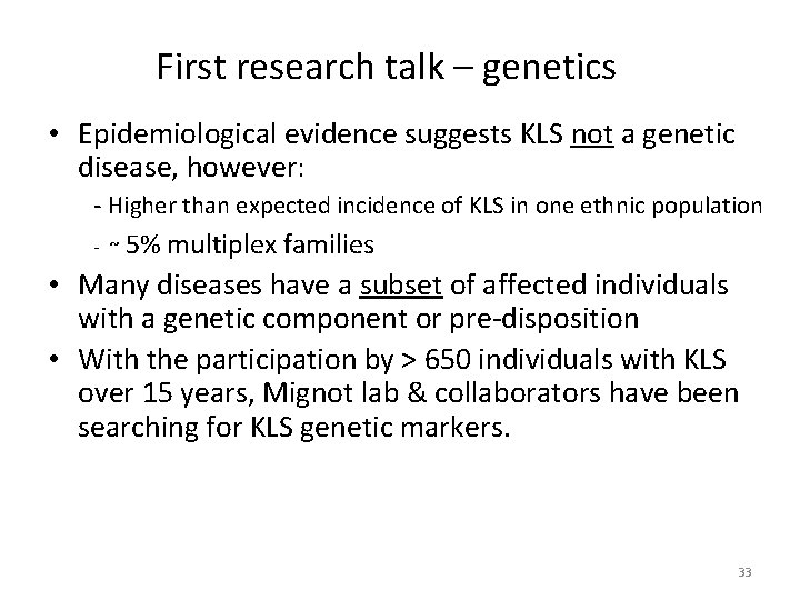 First research talk – genetics • Epidemiological evidence suggests KLS not a genetic disease,