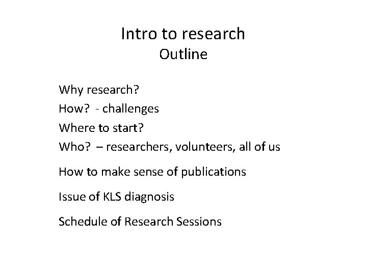 Intro to research Outline Why research? How? - challenges Where to start? Who? –