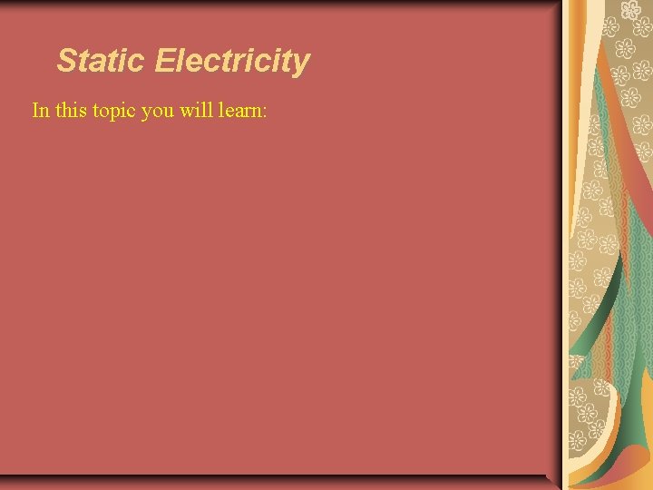 Static Electricity In this topic you will learn: 