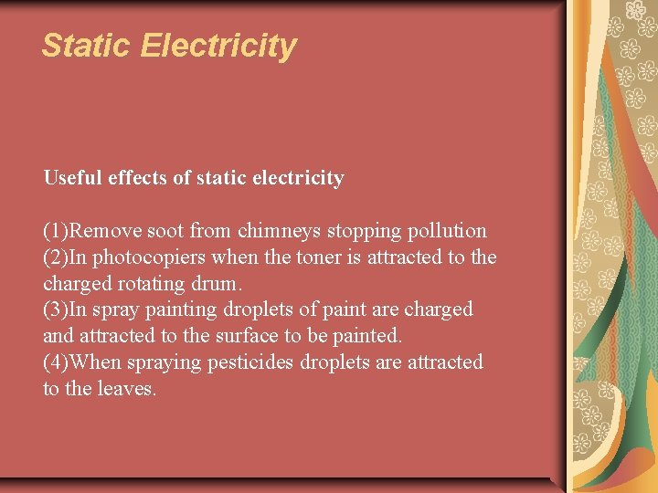 Static Electricity Useful effects of static electricity (1)Remove soot from chimneys stopping pollution (2)In