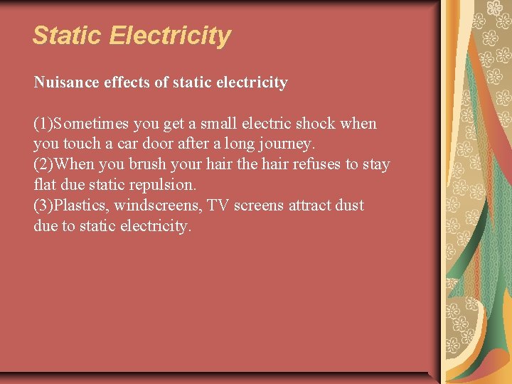 Static Electricity Nuisance effects of static electricity (1)Sometimes you get a small electric shock