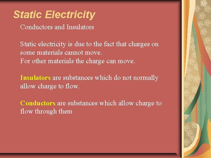 Static Electricity Conductors and Insulators Static electricity is due to the fact that charges