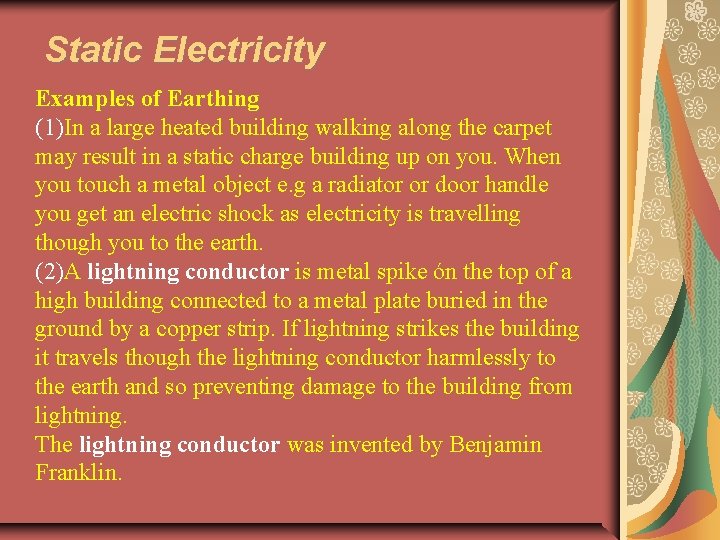 Static Electricity Examples of Earthing (1)In a large heated building walking along the carpet
