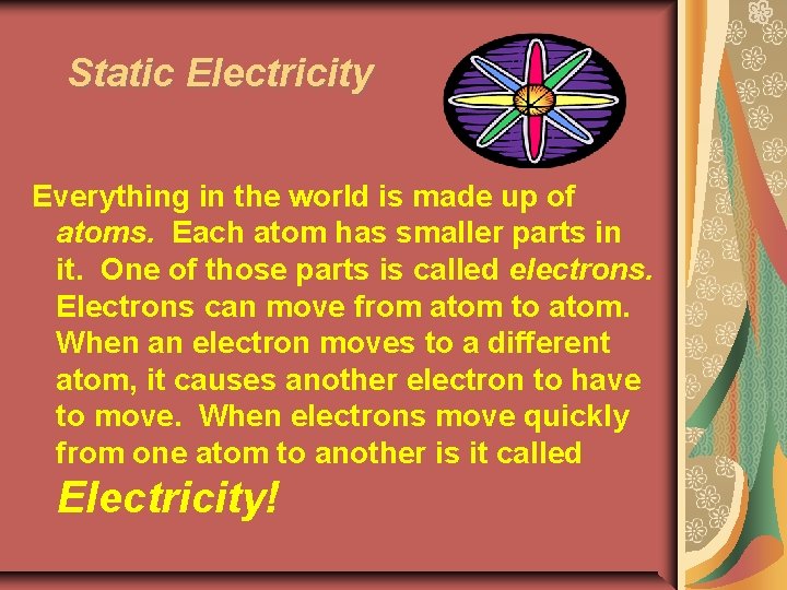 Static Electricity Everything in the world is made up of atoms. Each atom has