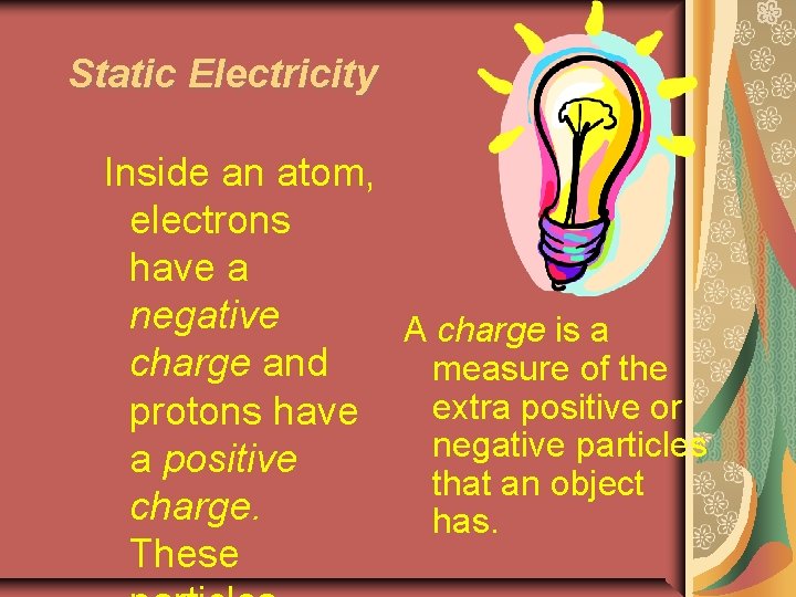 Static Electricity Inside an atom, electrons have a negative A charge is a charge