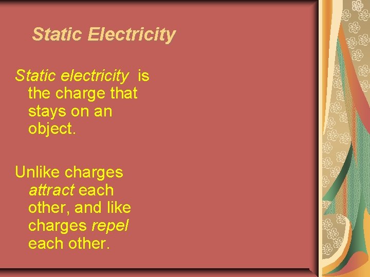 Static Electricity Static electricity is the charge that stays on an object. Unlike charges