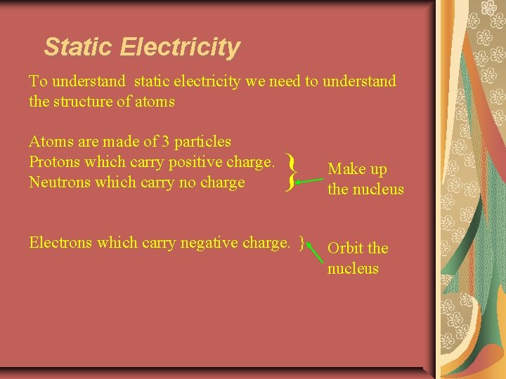 Static Electricity To understand static electricity we need to understand the structure of atoms