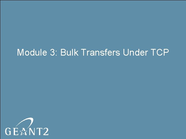 Module 3: Bulk Transfers Under TCP 
