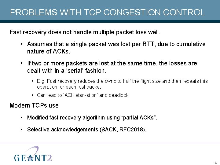 PROBLEMS WITH TCP CONGESTION CONTROL Fast recovery does not handle multiple packet loss well.