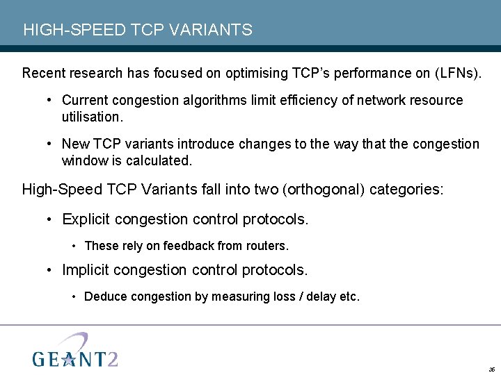 HIGH-SPEED TCP VARIANTS Recent research has focused on optimising TCP’s performance on (LFNs). •