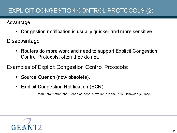 EXPLICIT CONGESTION CONTROL PROTOCOLS (2) Advantage • Congestion notification is usually quicker and more