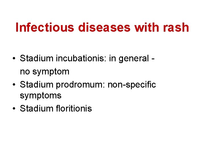 Infectious diseases with rash • Stadium incubationis: in general no symptom • Stadium prodromum: