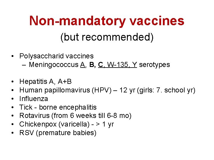 Non-mandatory vaccines (but recommended) • Polysaccharid vaccines – Meningococcus A, B, C, W-135, Y