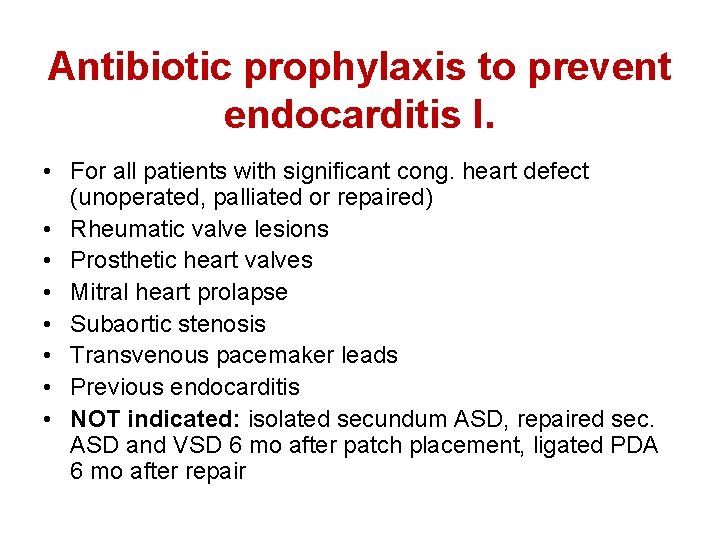 Antibiotic prophylaxis to prevent endocarditis I. • For all patients with significant cong. heart
