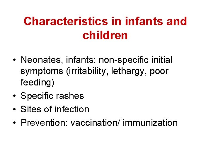 Characteristics in infants and children • Neonates, infants: non-specific initial symptoms (irritability, lethargy, poor