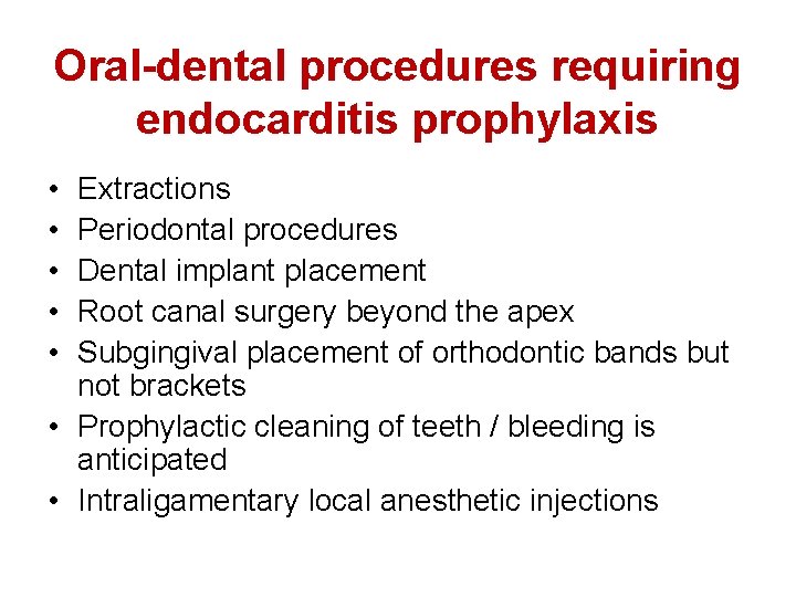 Oral-dental procedures requiring endocarditis prophylaxis • • • Extractions Periodontal procedures Dental implant placement