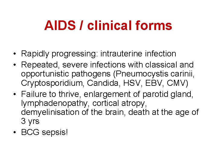 AIDS / clinical forms • Rapidly progressing: intrauterine infection • Repeated, severe infections with