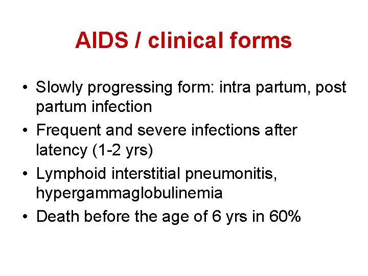 AIDS / clinical forms • Slowly progressing form: intra partum, post partum infection •