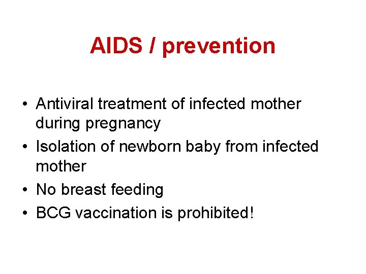 AIDS / prevention • Antiviral treatment of infected mother during pregnancy • Isolation of