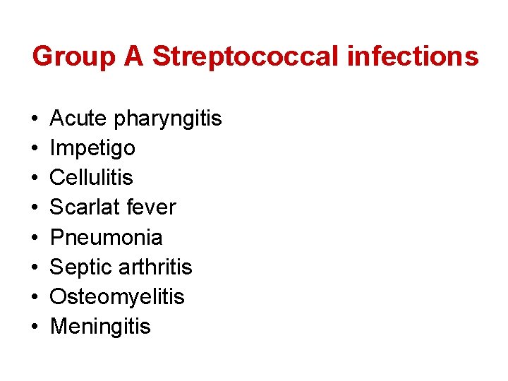 Group A Streptococcal infections • • Acute pharyngitis Impetigo Cellulitis Scarlat fever Pneumonia Septic